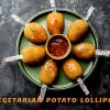 Special Potato Lollipops for Vegetarian Twist.